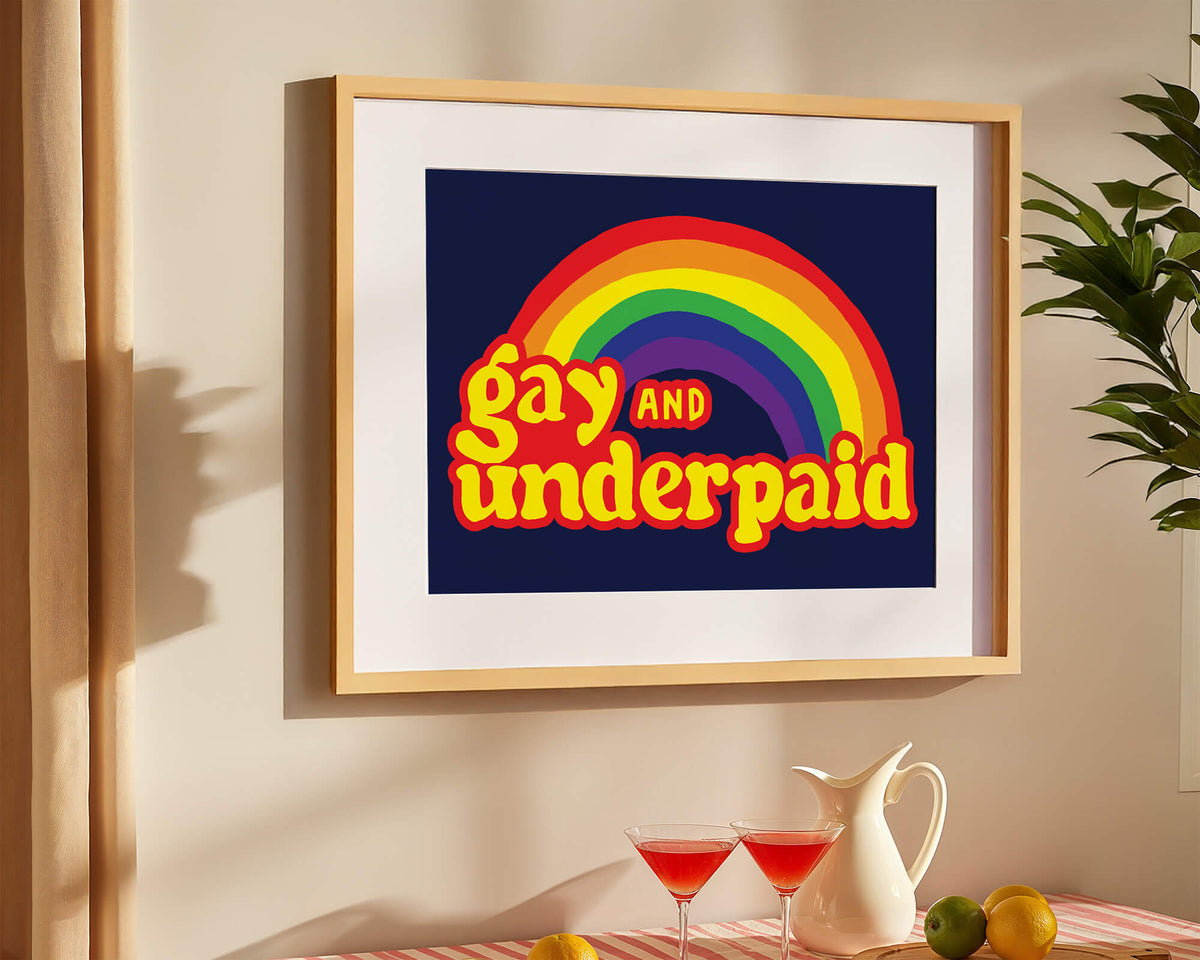 Gay and Underpaid Print